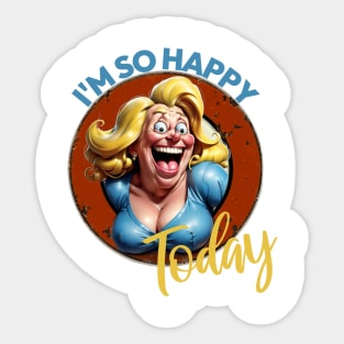 I'm So Happy Today Sticker